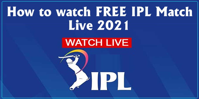 How to watch FREE IPL Match Live 2021