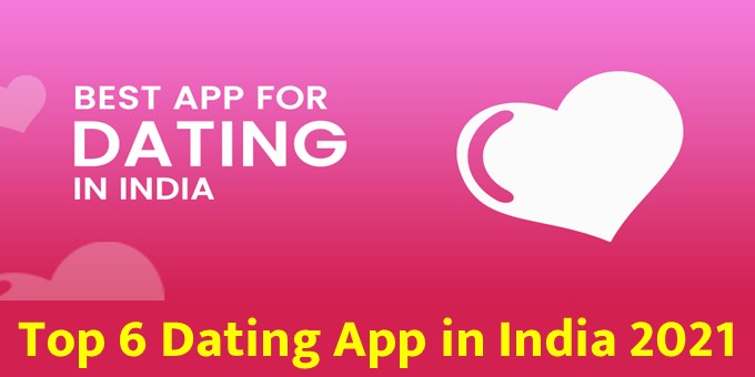 Top 6 Dating App in India 2021